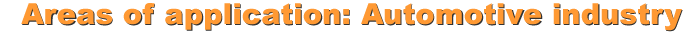 Areas of application: Automotive industry